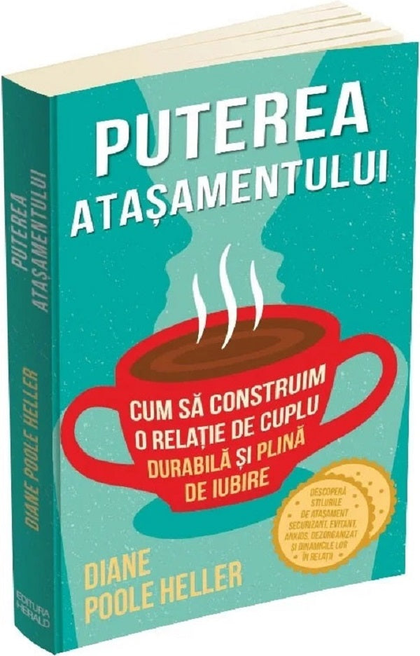Puterea atasamentului. Cum sa construim o relatie de cuplu durabila si plina de iubire -Diane Poole Heller