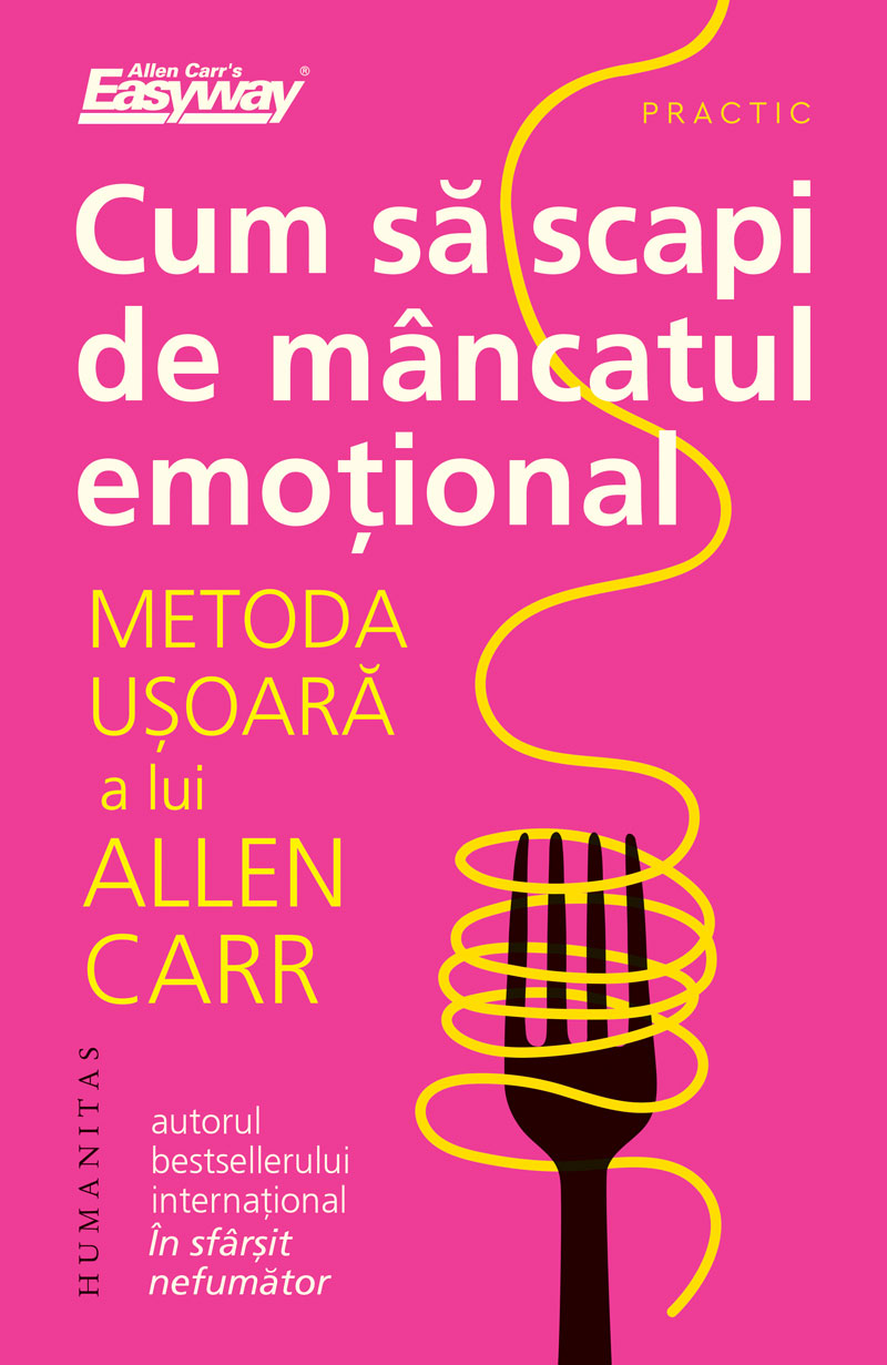Cum sa scapi de mancatul emotional - Metoda usoara a lui Allen Carr - Allen Carr