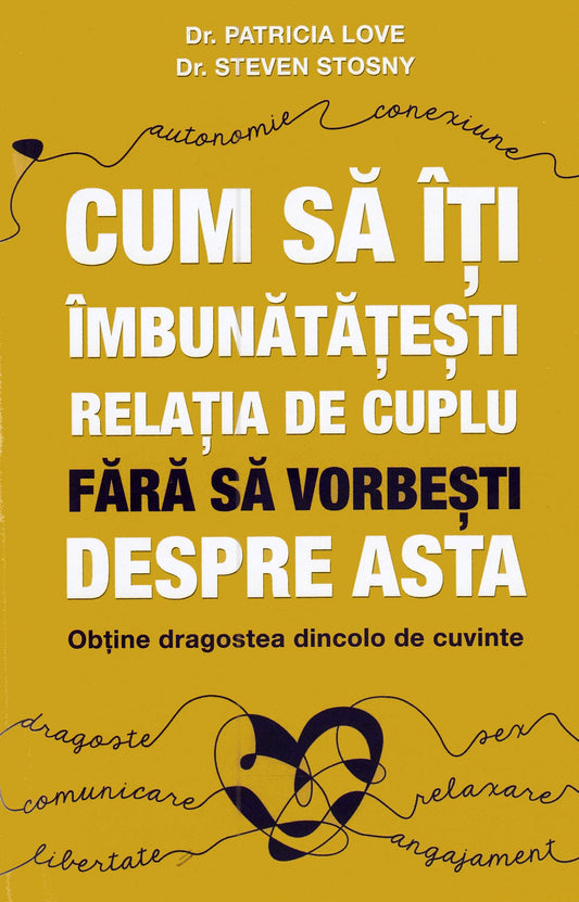 Cum sa iti imbunatatesti relatia de cuplu fara sa vorbesti despre asta - Patricia Love , Steven Stosny