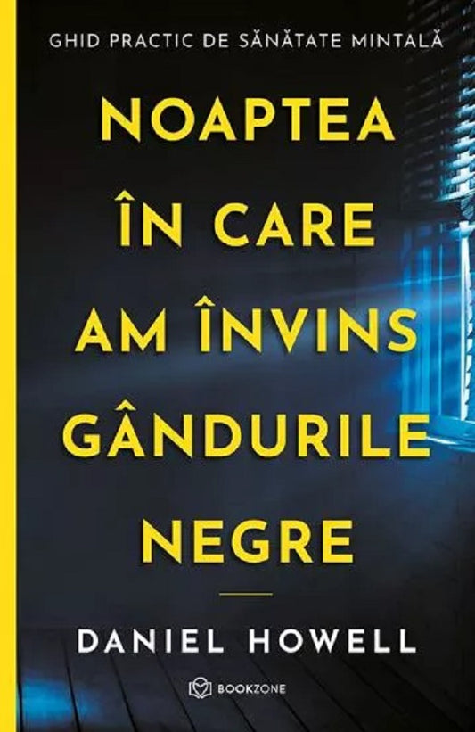 Noaptea in care am invins gandurile negre - Daniel Howell