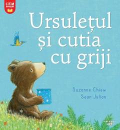 Ursuletul si cutia cu griji - Suzanne Chiew