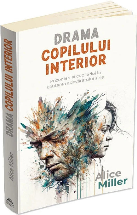 Drama copilului interior. Prizonieri ai copilariei in cautarea adevaratului sine -Alice Miller