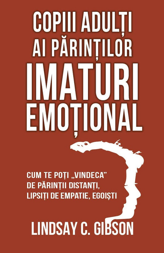 Copiii adulti ai parintilor imaturi emotional- Lindsay C. Gibson
