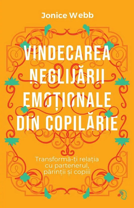Vindecarea neglijarii emotionale din copilarie - Jonice Webb