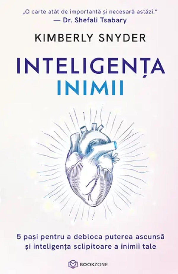 Inteligenta inimii. 5 pasi pentru a debloca puterea ascunsa si inteligenta sclipitoare a inimii tale -Kimberly Snyder