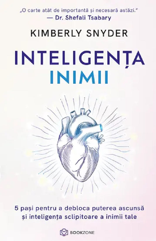 Inteligenta inimii. 5 pasi pentru a debloca puterea ascunsa si inteligenta sclipitoare a inimii tale -Kimberly Snyder