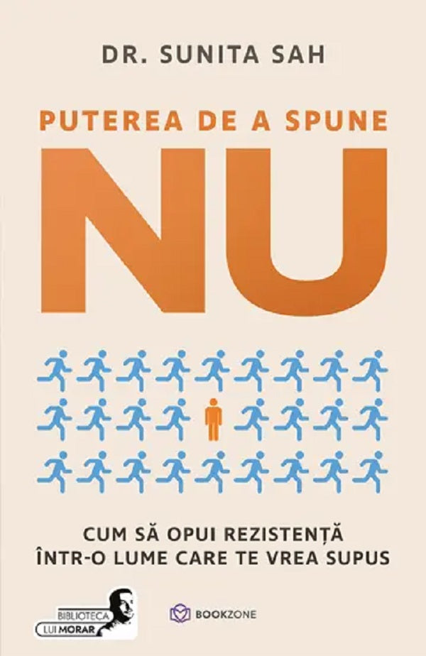 Puterea de a spune nu. Cum sa opui rezistenta intr-o lume care te vrea supus- Sunita Sah