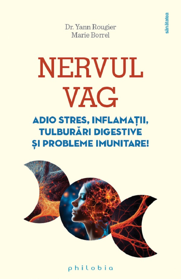 Nervul vag. Adio stres, inflamatii, tulburari digestive si probleme imunitare - Yann Rougier , Marie Borrel
