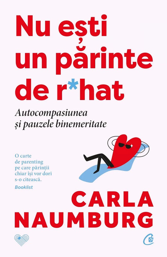 Nu esti un parinte de r*hat. Autocompasiunea si pauzele binemeritate -  Carla Naumburg