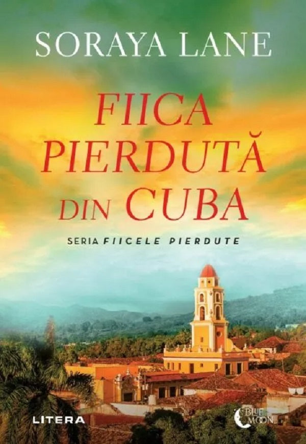 Fiica pierduta din Cuba - Soraya Lane