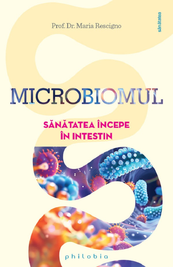 Microbiomul. Sanatatea incepe in intestin - Maria Rescigno