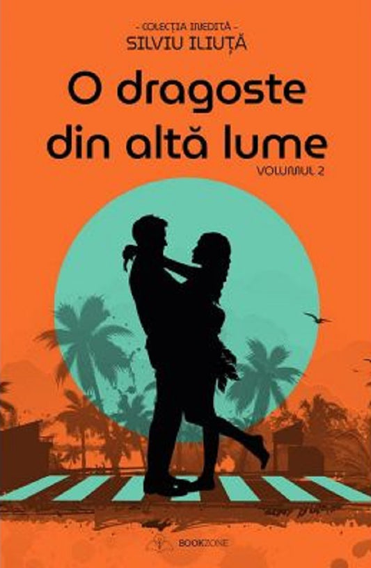 O dragoste din alta lume Vol.1 + Vol. 2 - Silviu Iliuta