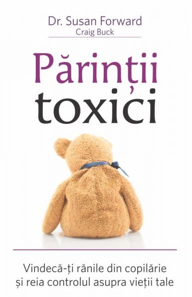 Parintii toxici - Craig Buck , Susan Forward