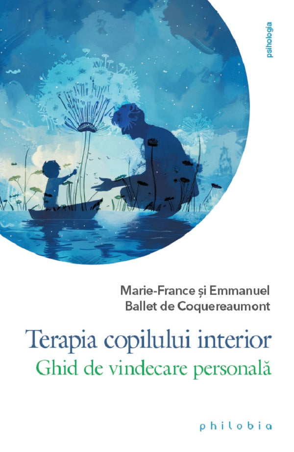 Terapia copilului interior -  Marie-France Ballet De Coquereaumont , Emmanuel Ballet De Coquereaumont