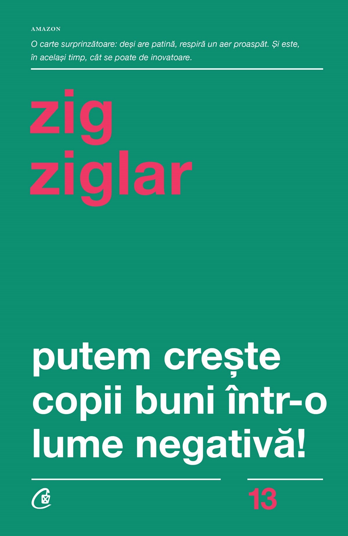 Putem creste copii buni intr-o lume negativa! -Zig Ziglar